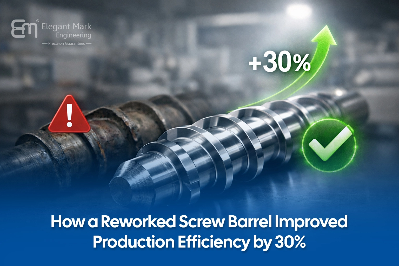 How a Reworked Screw Barrel Improved Production Efficiency by 30%